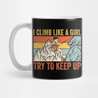 I Climb Like A Girl Try To Keep Up Mug